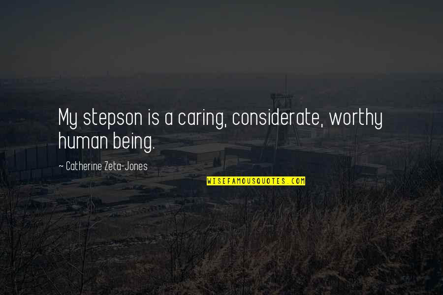 Wielkiego Ksiestwa Quotes By Catherine Zeta-Jones: My stepson is a caring, considerate, worthy human