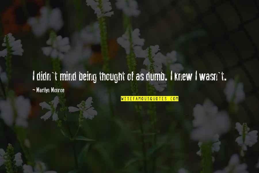 Wielkiego Ksiestwa Quotes By Marilyn Monroe: I didn't mind being thought of as dumb.