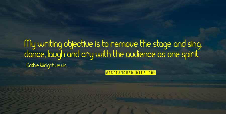 Wielocha Quotes By Cathie Wright-Lewis: My writing objective is to remove the stage Wielocha Quotes By Cathie Wright-Lewis: My writing objective is to remove the stage