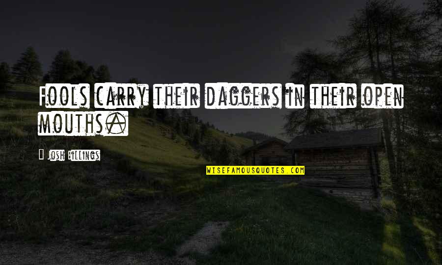 Wielocha Quotes By Josh Billings: Fools carry their daggers in their open mouths. Wielocha Quotes By Josh Billings: Fools carry their daggers in their open mouths.