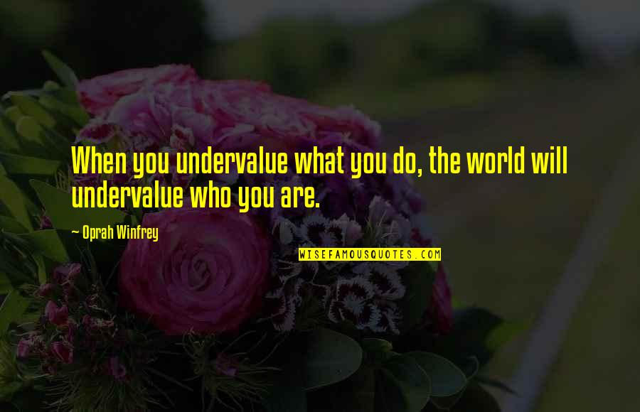 Wiemar Quotes By Oprah Winfrey: When you undervalue what you do, the world