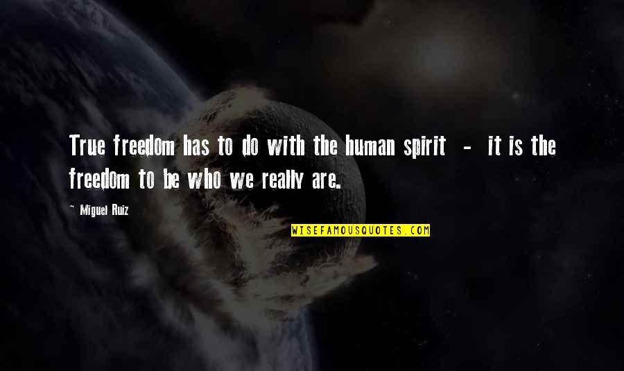 Wiemer Winery Quotes By Miguel Ruiz: True freedom has to do with the human