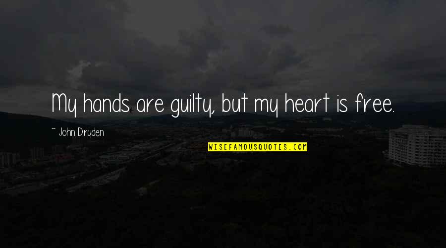 Wienecke Quotes By John Dryden: My hands are guilty, but my heart is