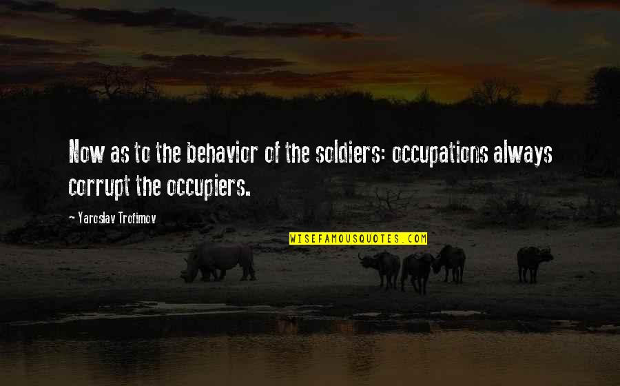 Wiener Schnitzel Quotes By Yaroslav Trofimov: Now as to the behavior of the soldiers: Wiener Schnitzel Quotes By Yaroslav Trofimov: Now as to the behavior of the soldiers: