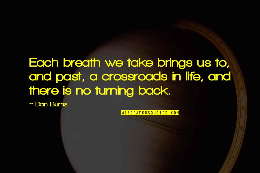 Wiens Winery Quotes By Dan Burns: Each breath we take brings us to, and