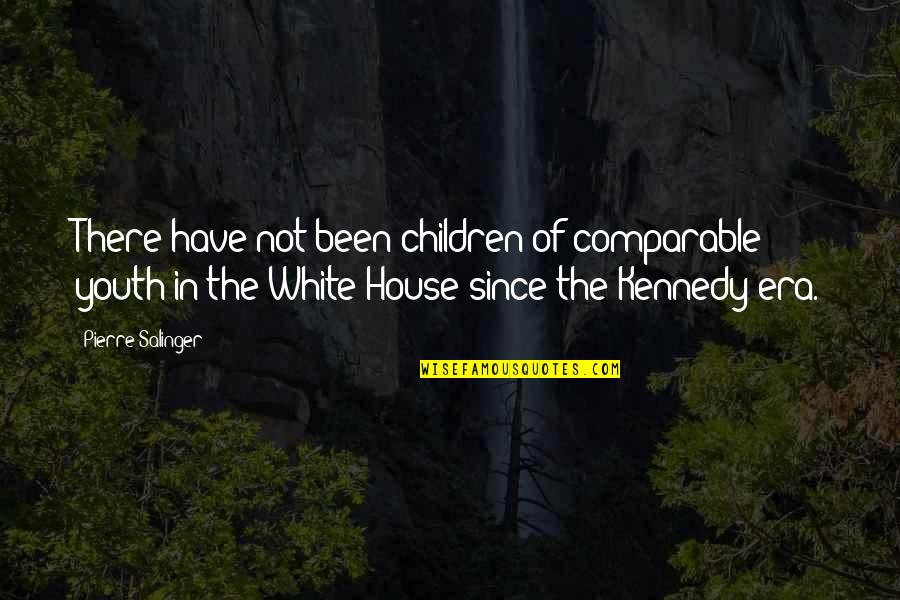Wiercic Quotes By Pierre Salinger: There have not been children of comparable youth Wiercic Quotes By Pierre Salinger: There have not been children of comparable youth