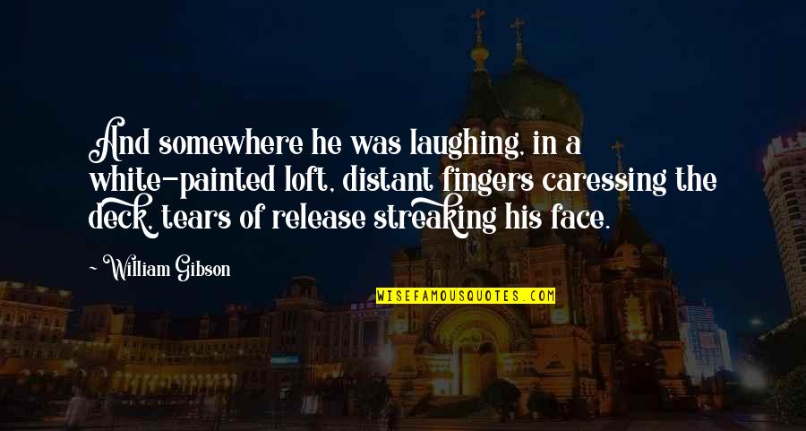 Wiercic Quotes By William Gibson: And somewhere he was laughing, in a white-painted Wiercic Quotes By William Gibson: And somewhere he was laughing, in a white-painted