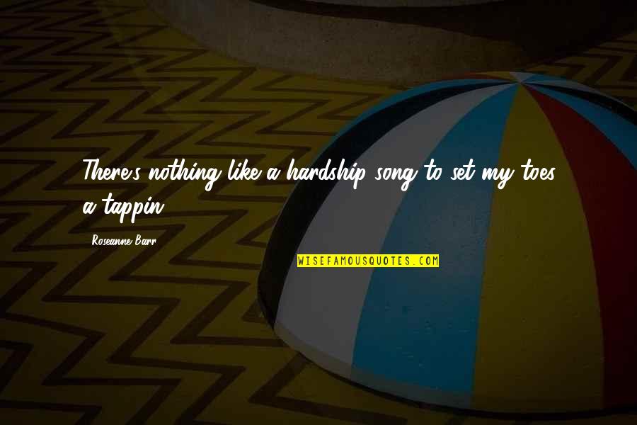 Wieringa Boeken Quotes By Roseanne Barr: There's nothing like a hardship song to set