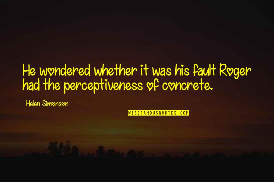 Wieringa Tommy Quotes By Helen Simonson: He wondered whether it was his fault Roger