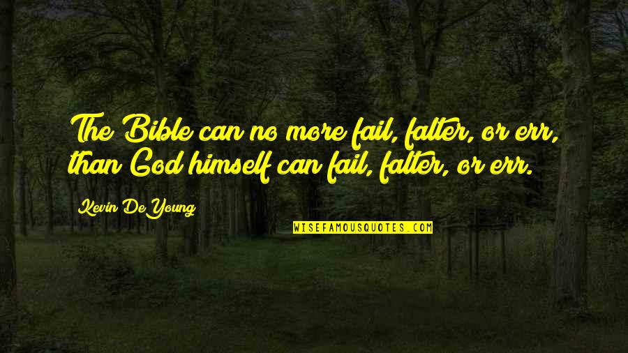 Wierman Md Quotes By Kevin DeYoung: The Bible can no more fail, falter, or