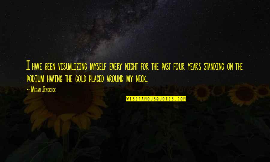 Wierman Norristown Quotes By Megan Jendrick: I have been visualizing myself every night for Wierman Norristown Quotes By Megan Jendrick: I have been visualizing myself every night for