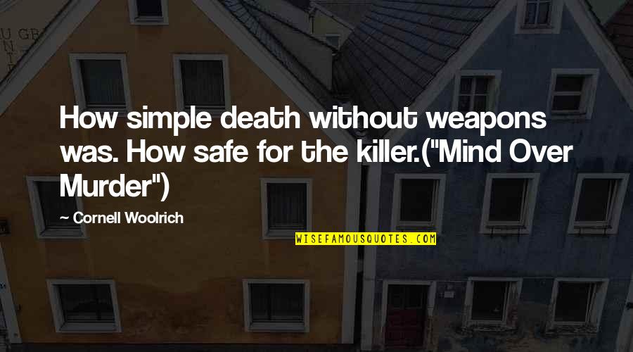 Wiernipolsce1 Quotes By Cornell Woolrich: How simple death without weapons was. How safe Wiernipolsce1 Quotes By Cornell Woolrich: How simple death without weapons was. How safe