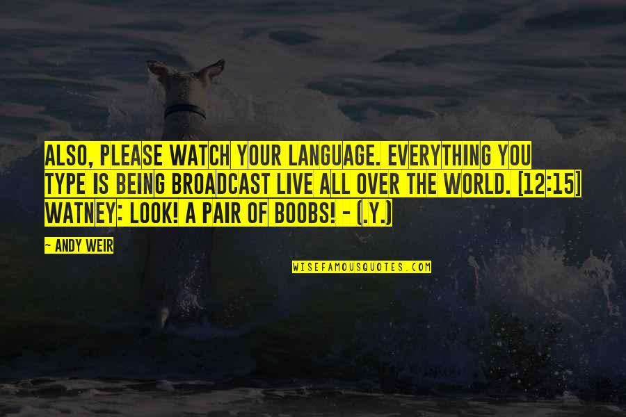 Wierny Seniorow Quotes By Andy Weir: Also, please watch your language. Everything you type Wierny Seniorow Quotes By Andy Weir: Also, please watch your language. Everything you type