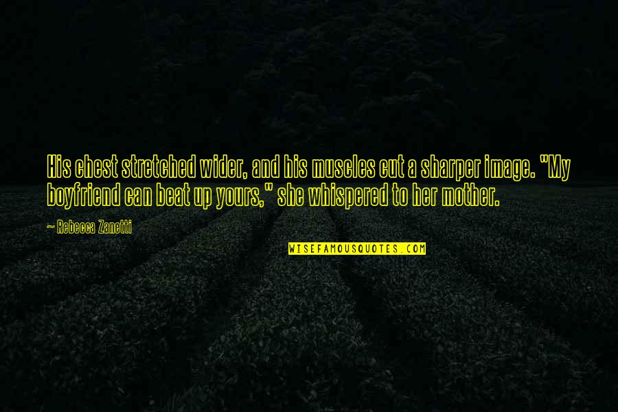 Wiersbe Commentary Quotes By Rebecca Zanetti: His chest stretched wider, and his muscles cut