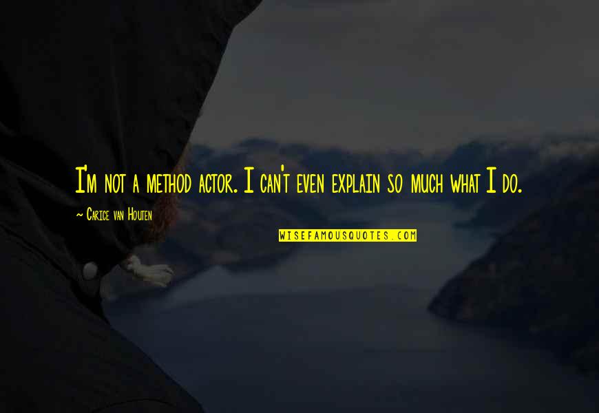 Wiersbe Expository Quotes By Carice Van Houten: I'm not a method actor. I can't even