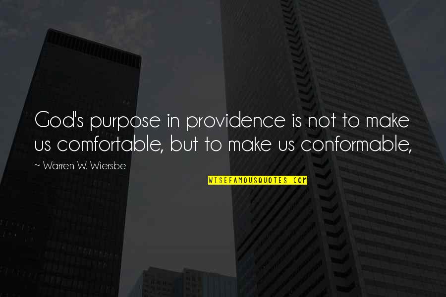 Wiersbe Quotes By Warren W. Wiersbe: God's purpose in providence is not to make