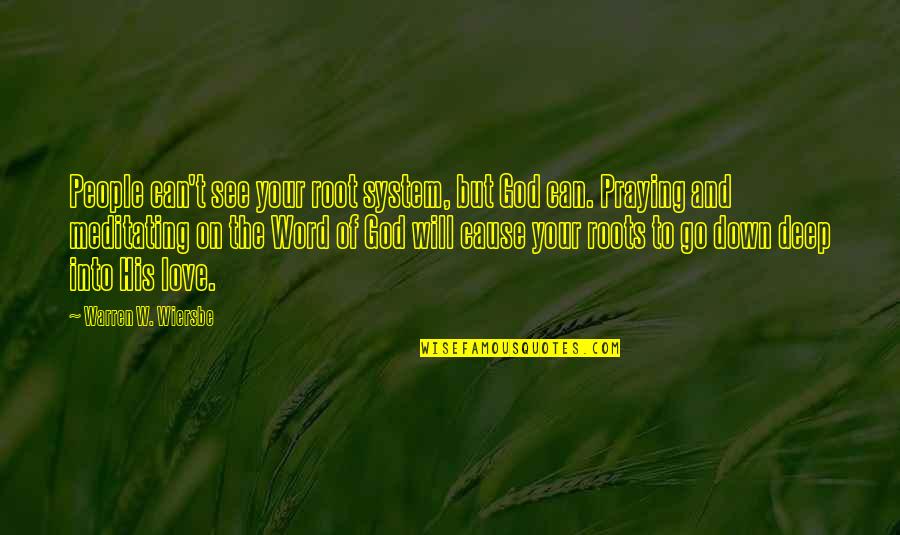 Wiersbe Quotes By Warren W. Wiersbe: People can't see your root system, but God Wiersbe Quotes By Warren W. Wiersbe: People can't see your root system, but God
