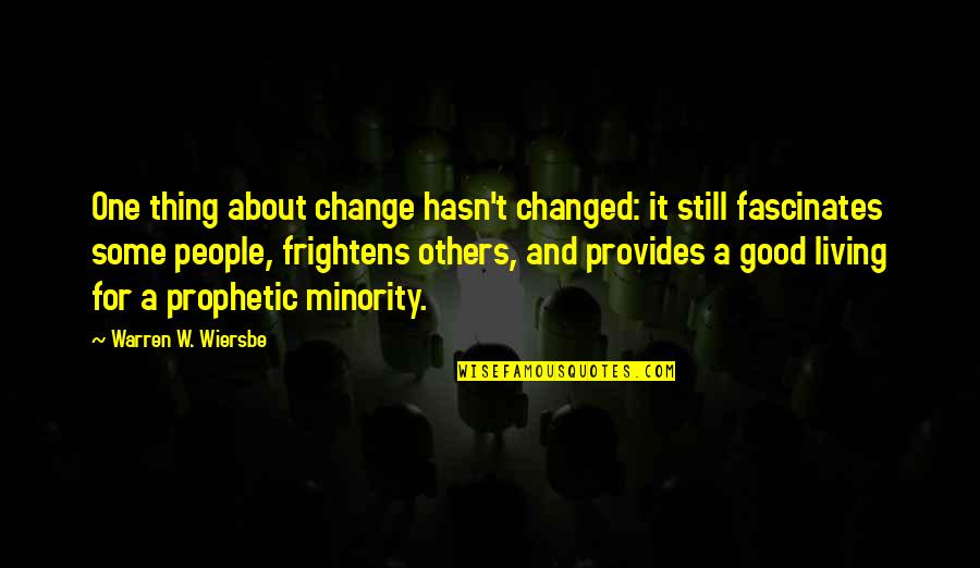 Wiersbe Quotes By Warren W. Wiersbe: One thing about change hasn't changed: it still Wiersbe Quotes By Warren W. Wiersbe: One thing about change hasn't changed: it still