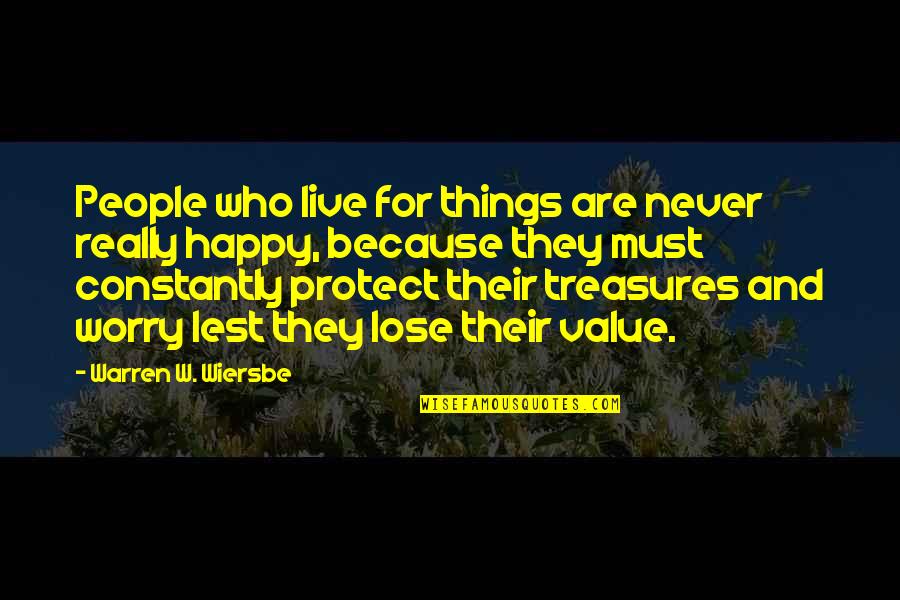 Wiersbe Quotes By Warren W. Wiersbe: People who live for things are never really Wiersbe Quotes By Warren W. Wiersbe: People who live for things are never really
