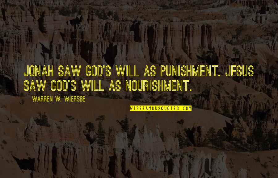 Wiersbe Quotes By Warren W. Wiersbe: Jonah saw God's will as punishment. Jesus saw Wiersbe Quotes By Warren W. Wiersbe: Jonah saw God's will as punishment. Jesus saw