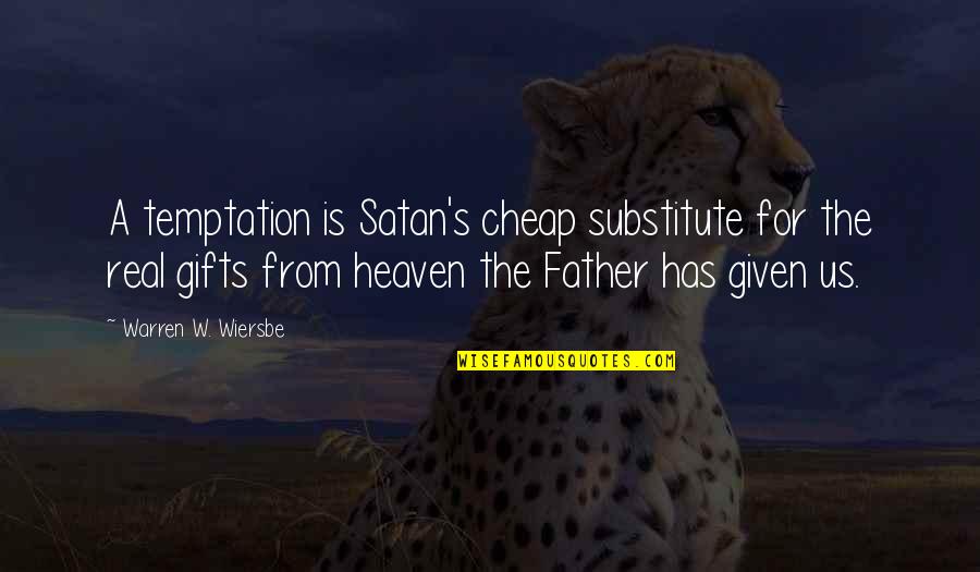 Wiersbe Quotes By Warren W. Wiersbe: A temptation is Satan's cheap substitute for the Wiersbe Quotes By Warren W. Wiersbe: A temptation is Satan's cheap substitute for the