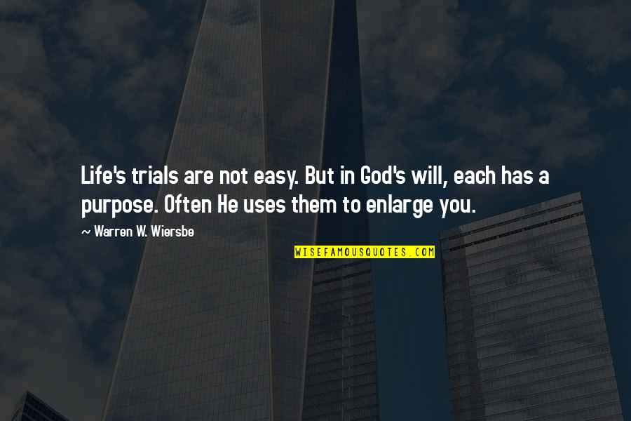 Wiersbe Quotes By Warren W. Wiersbe: Life's trials are not easy. But in God's