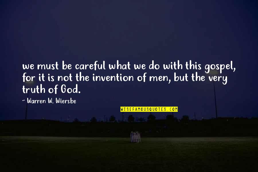 Wiersbe Quotes By Warren W. Wiersbe: we must be careful what we do with Wiersbe Quotes By Warren W. Wiersbe: we must be careful what we do with