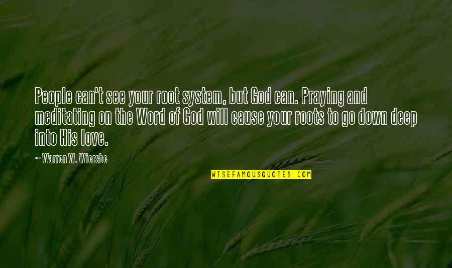 Wiersbe Warren Quotes By Warren W. Wiersbe: People can't see your root system, but God Wiersbe Warren Quotes By Warren W. Wiersbe: People can't see your root system, but God