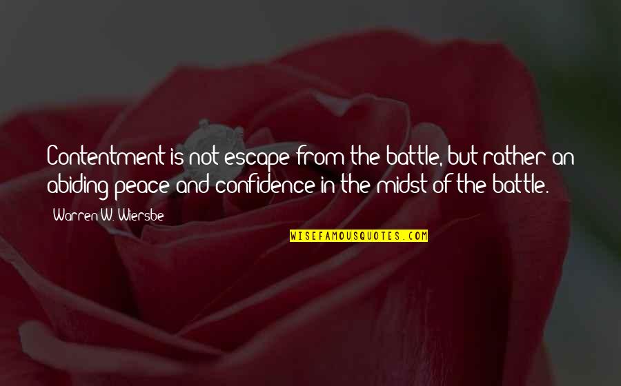 Wiersbe Warren Quotes By Warren W. Wiersbe: Contentment is not escape from the battle, but Wiersbe Warren Quotes By Warren W. Wiersbe: Contentment is not escape from the battle, but
