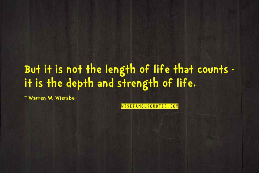 Wiersbe Warren Quotes By Warren W. Wiersbe: But it is not the length of life Wiersbe Warren Quotes By Warren W. Wiersbe: But it is not the length of life