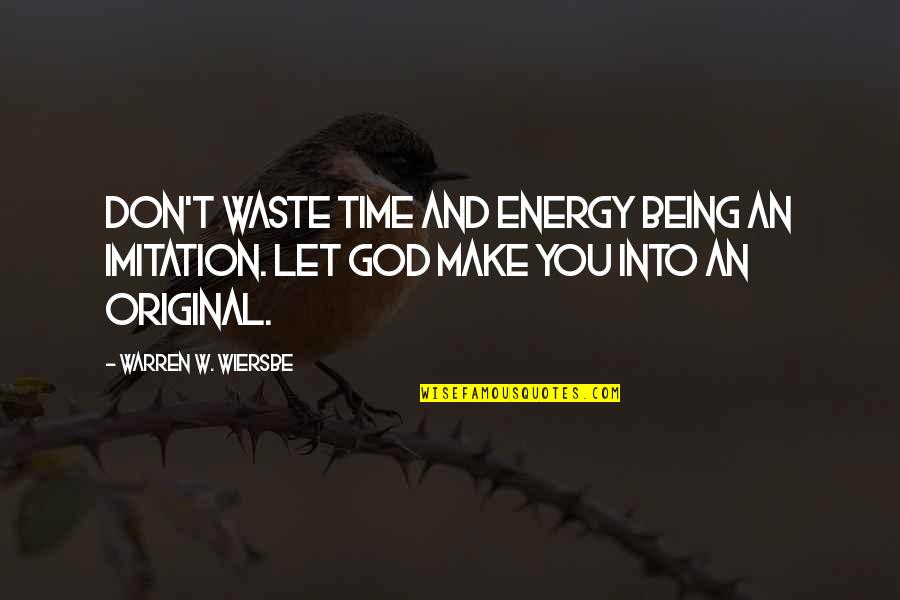 Wiersbe Warren Quotes By Warren W. Wiersbe: Don't waste time and energy being an imitation. Wiersbe Warren Quotes By Warren W. Wiersbe: Don't waste time and energy being an imitation.