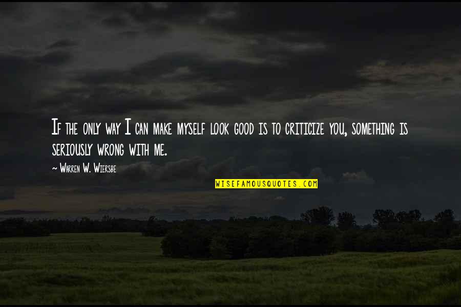 Wiersbe Warren Quotes By Warren W. Wiersbe: If the only way I can make myself Wiersbe Warren Quotes By Warren W. Wiersbe: If the only way I can make myself