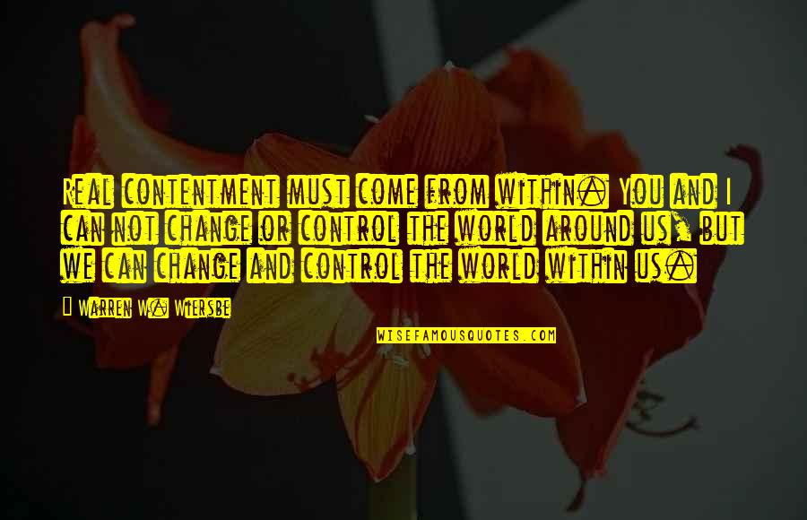 Wiersbe Warren Quotes By Warren W. Wiersbe: Real contentment must come from within. You and Wiersbe Warren Quotes By Warren W. Wiersbe: Real contentment must come from within. You and
