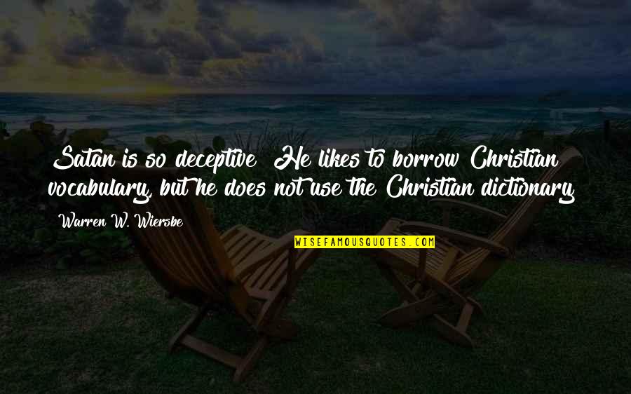 Wiersbe Warren Quotes By Warren W. Wiersbe: Satan is so deceptive! He likes to borrow Wiersbe Warren Quotes By Warren W. Wiersbe: Satan is so deceptive! He likes to borrow