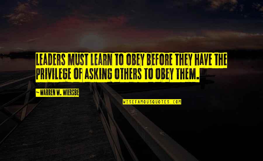 Wiersbe Warren Quotes By Warren W. Wiersbe: Leaders must learn to obey before they have