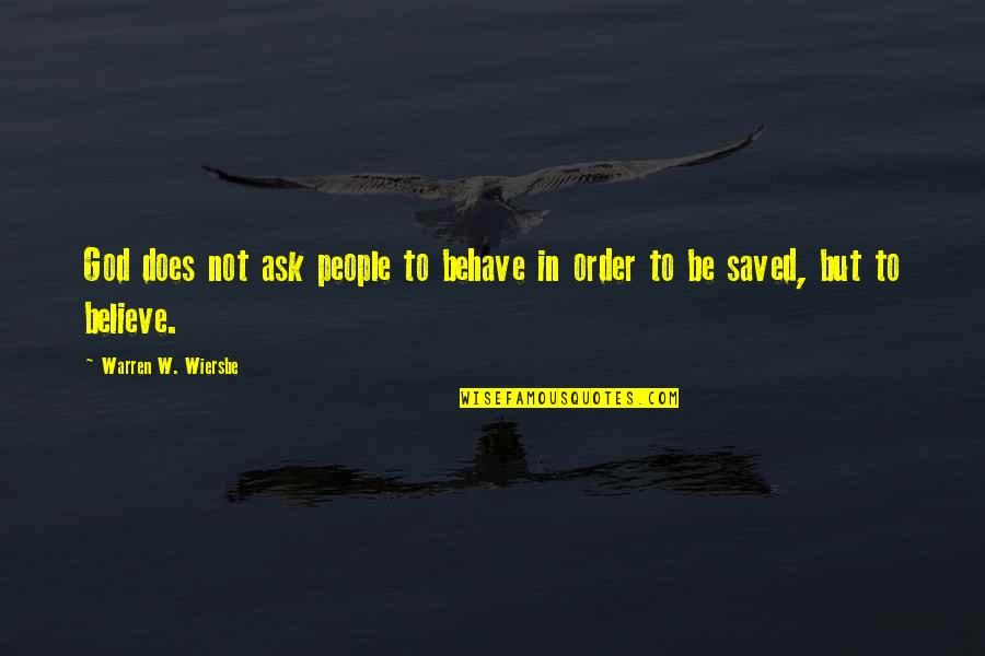 Wiersbe Warren Quotes By Warren W. Wiersbe: God does not ask people to behave in Wiersbe Warren Quotes By Warren W. Wiersbe: God does not ask people to behave in