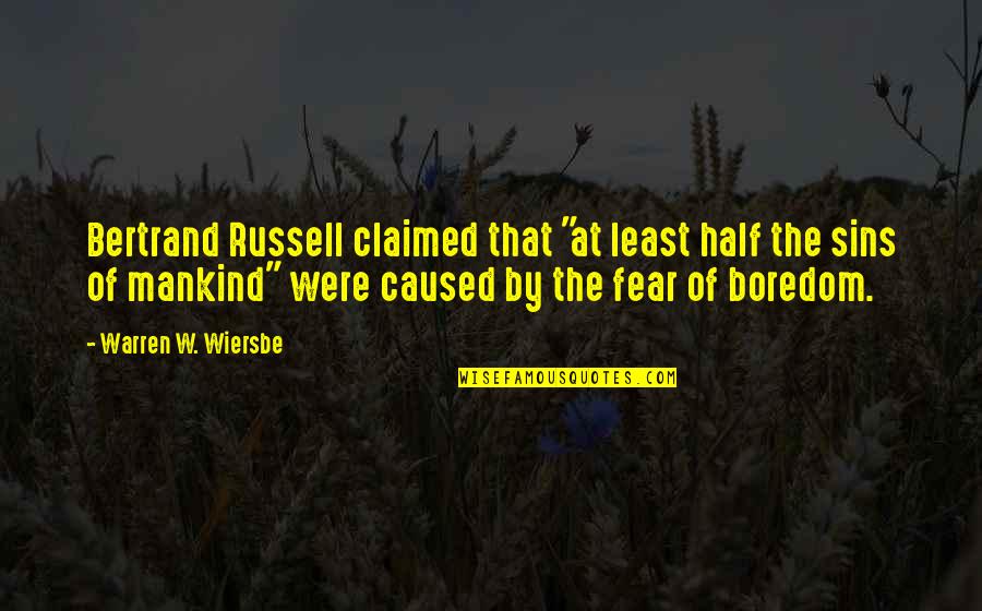 Wiersbe Warren Quotes By Warren W. Wiersbe: Bertrand Russell claimed that "at least half the Wiersbe Warren Quotes By Warren W. Wiersbe: Bertrand Russell claimed that "at least half the