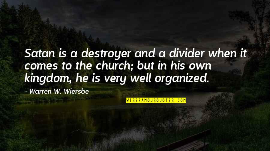Wiersbe Warren Quotes By Warren W. Wiersbe: Satan is a destroyer and a divider when Wiersbe Warren Quotes By Warren W. Wiersbe: Satan is a destroyer and a divider when