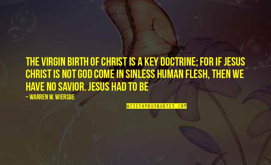 Wiersbe Warren Quotes By Warren W. Wiersbe: The virgin birth of Christ is a key Wiersbe Warren Quotes By Warren W. Wiersbe: The virgin birth of Christ is a key