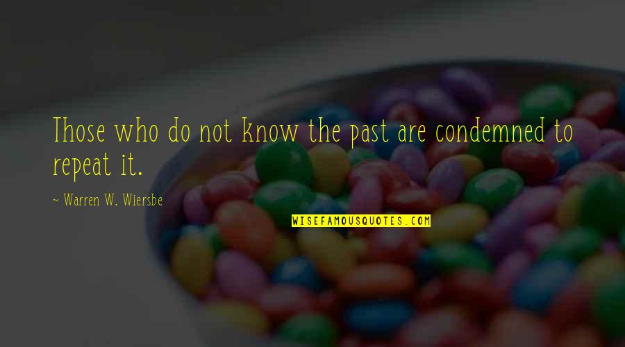 Wiersbe Warren Quotes By Warren W. Wiersbe: Those who do not know the past are Wiersbe Warren Quotes By Warren W. Wiersbe: Those who do not know the past are