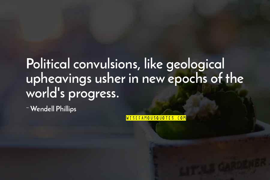 Wierschem Castle Quotes By Wendell Phillips: Political convulsions, like geological upheavings usher in new