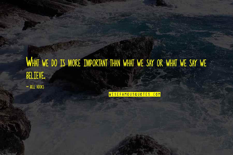 Wiersma Kevin Diane Quotes By Bell Hooks: What we do is more important than what