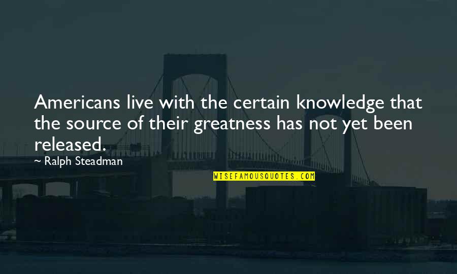 Wierson Family Tree Quotes By Ralph Steadman: Americans live with the certain knowledge that the Wierson Family Tree Quotes By Ralph Steadman: Americans live with the certain knowledge that the