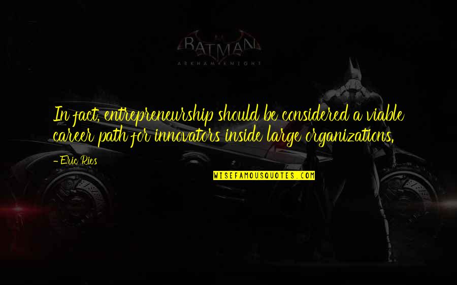 Wierszyki Quotes By Eric Ries: In fact, entrepreneurship should be considered a viable Wierszyki Quotes By Eric Ries: In fact, entrepreneurship should be considered a viable
