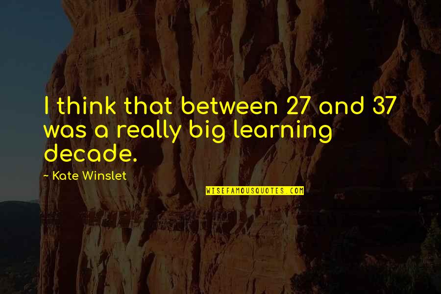 Wierushuv Quotes By Kate Winslet: I think that between 27 and 37 was