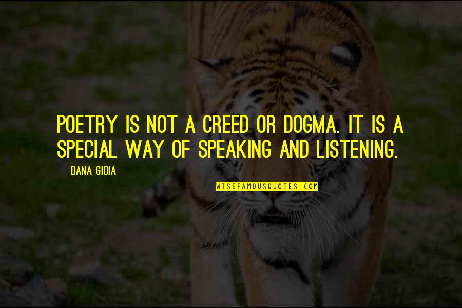 Wierzba Krzewiasta Quotes By Dana Gioia: Poetry is not a creed or dogma. It
