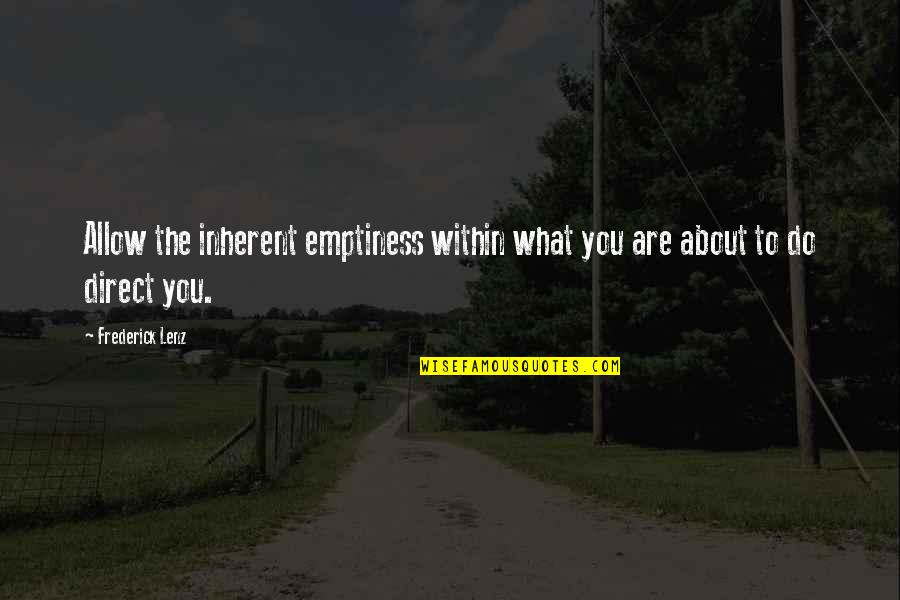 Wierzba Krzewiasta Quotes By Frederick Lenz: Allow the inherent emptiness within what you are