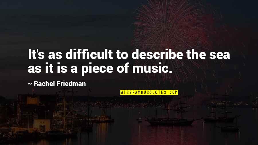 Wierzba Palmowa Quotes By Rachel Friedman: It's as difficult to describe the sea as Wierzba Palmowa Quotes By Rachel Friedman: It's as difficult to describe the sea as