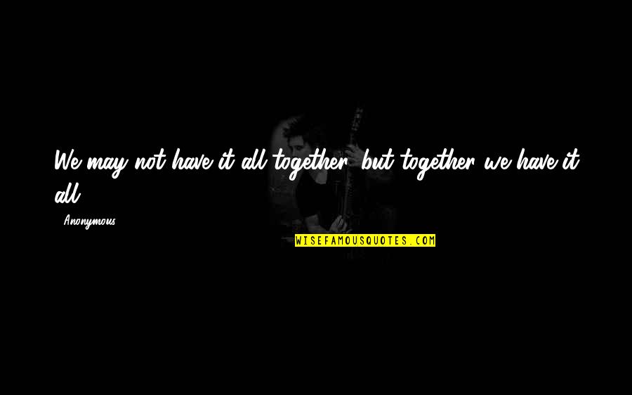 Wierzba Placzaca Quotes By Anonymous: We may not have it all together, but