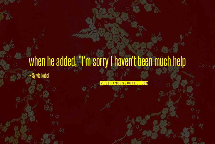 Wierzba Placzaca Quotes By Sylvia Nobel: when he added, "I'm sorry I haven't been